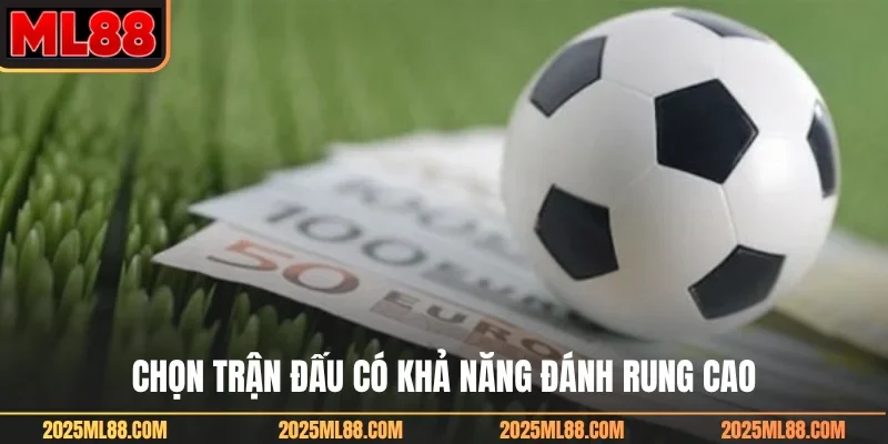 Chọn trận đấu có khả năng đánh rung cao