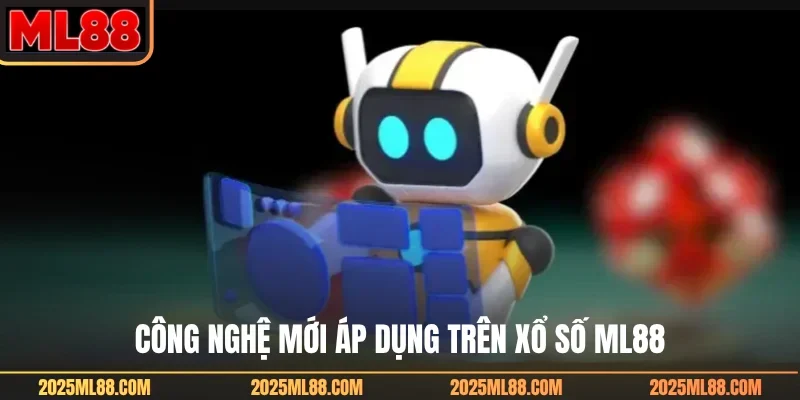 Công nghệ mới áp dụng trên xổ số ML88