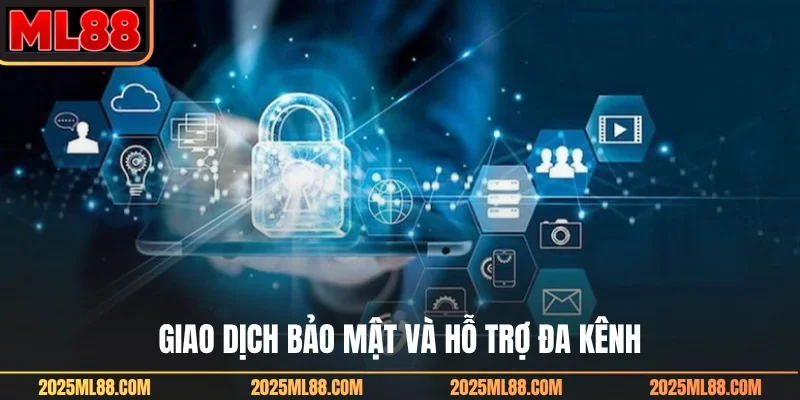 Giao dịch bảo mật và hỗ trợ đa kênh
