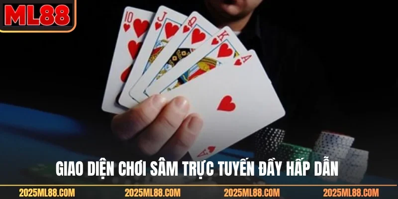 Giao diện chơi sâm trực tuyến đầy hấp dẫn