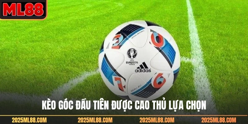 Kèo góc đầu tiên được cao thủ lựa chọn