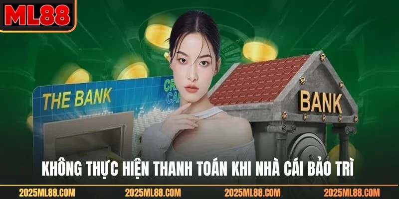 Không thực hiện thanh toán khi nhà cái bảo trì
