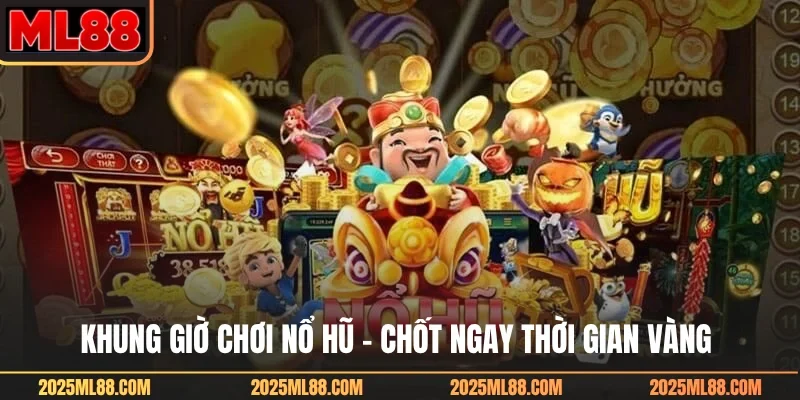 Khung giờ chơi nổ hũ