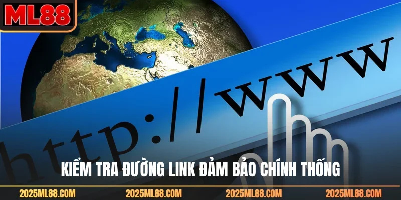 Kiểm tra đường link đảm bảo chính thống