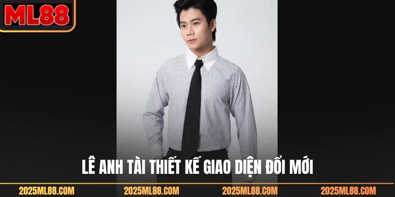 Lê Anh Tài thiết kế giao diện đổi mới