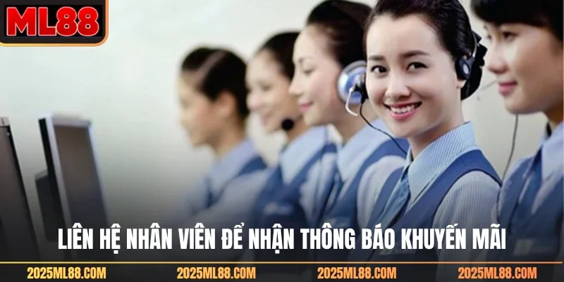 Liên hệ nhân viên để nhận thông báo khuyến mãi