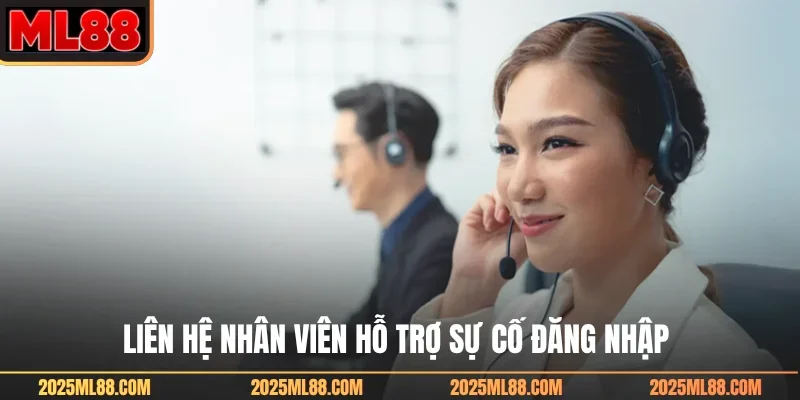 Liên hệ nhân viên hỗ trợ sự cố đăng nhập