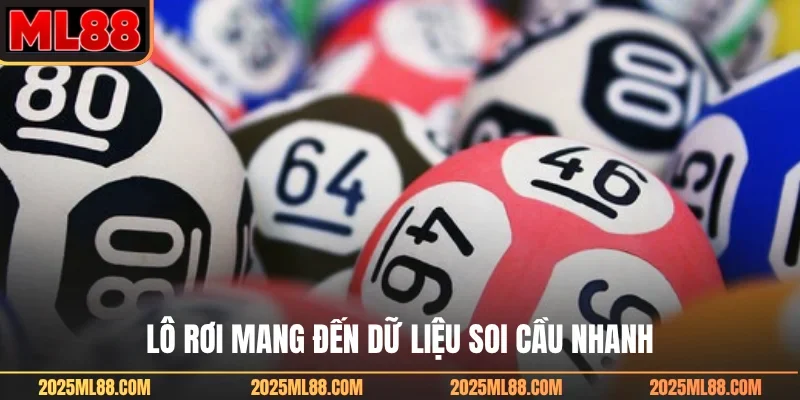 Lô rơi mang đến dữ liệu soi cầu nhanh