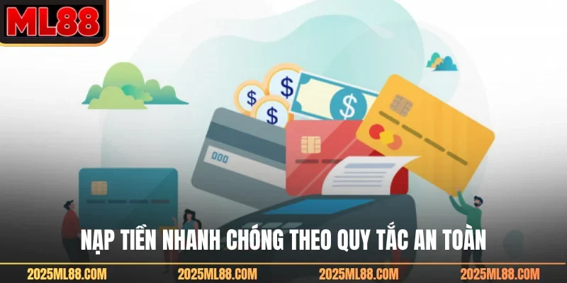 Nạp tiền nhanh chóng theo quy tắc an toàn
