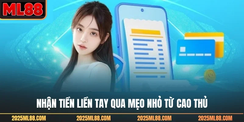 Nhận tiền liền tay qua mẹo nhỏ từ cao thủ