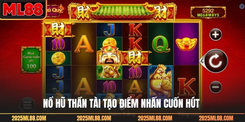 Nổ hũ Thần Tài tạo điểm nhấn cuốn hút