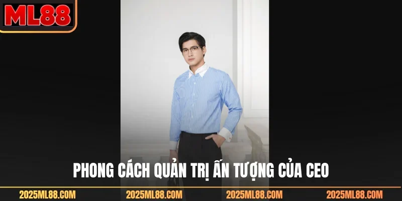 Phong cách quản trị ấn tượng của CEO