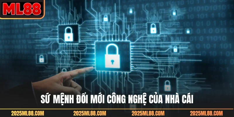 Sứ mệnh đổi mới công nghệ của nhà cái