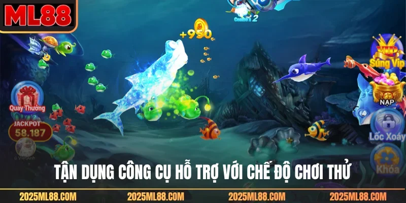 Tận dụng công cụ hỗ trợ với chế độ chơi thử