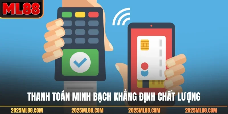 Thanh toán minh bạch khẳng định chất lượng