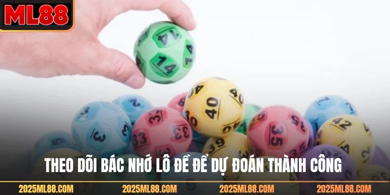 Theo dõi bác nhớ lô đề để dự đoán thành công