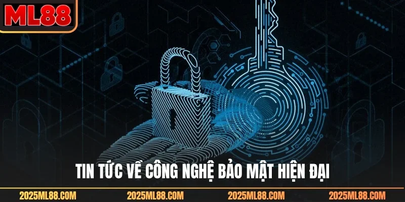 Tin tức về công nghệ bảo mật hiện đại