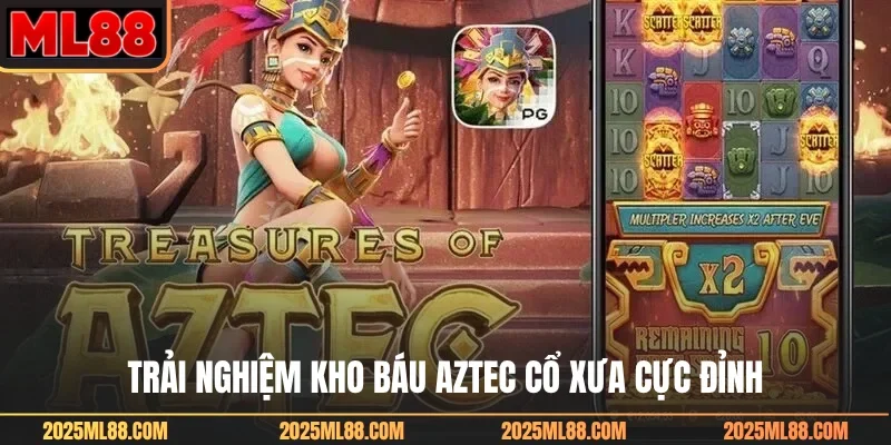 Trải nghiệm kho báu Aztec cổ xưa cực đỉnh