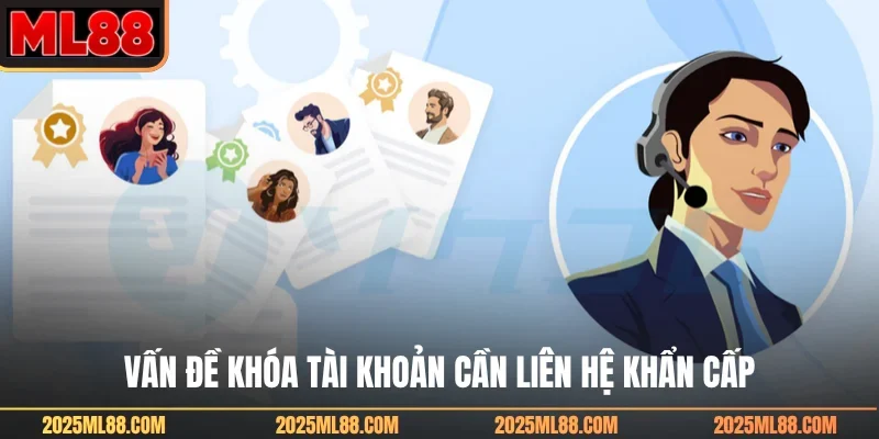 Vấn đề khóa tài khoản cần liên hệ khẩn cấp
