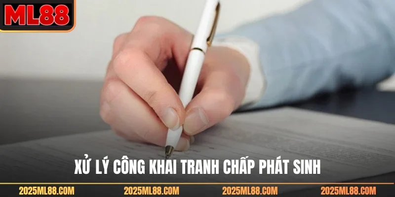 Xử lý công khai tranh chấp phát sinh